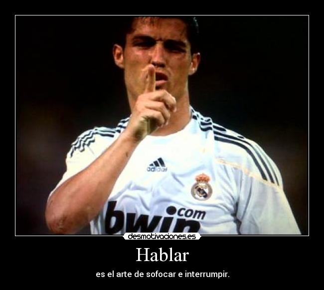 Hablar - es el arte de sofocar e interrumpir.
