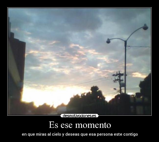 Es ese momento -