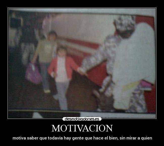 MOTIVACION - motiva saber que todavía hay gente que hace el bien, sin mirar a quien