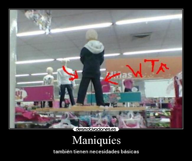 Maniquíes - también tienen necesidades básicas