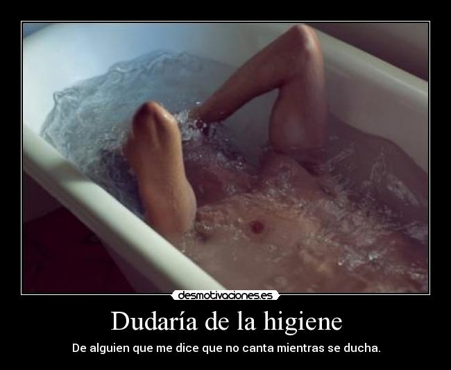 Dudaría de la higiene -