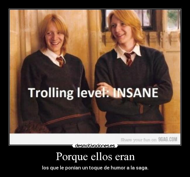 Porque ellos eran - los que le ponían un toque de humor a la saga.
