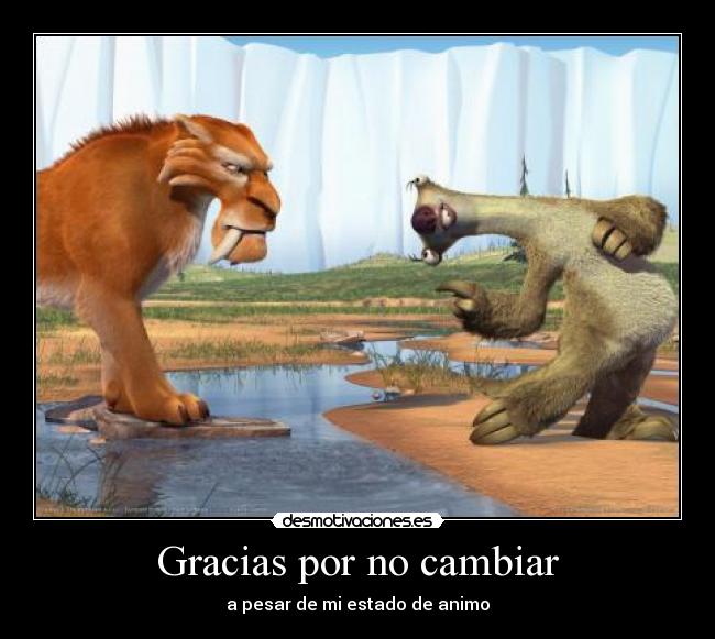 Gracias por no cambiar -