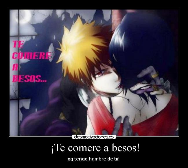 ¡Te comere a besos! -