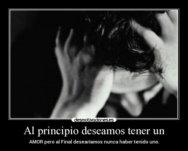 Al principio deseamos tener un - 