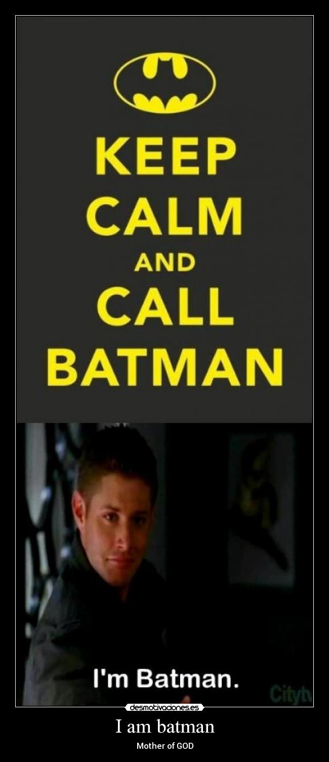 I am batman - Mother of GOD