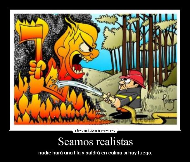 Seamos realistas - nadie hará una fila y saldrá en calma si hay fuego.