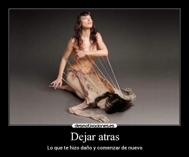 Dejar atras - Lo que te hizo daño y comenzar de nuevo