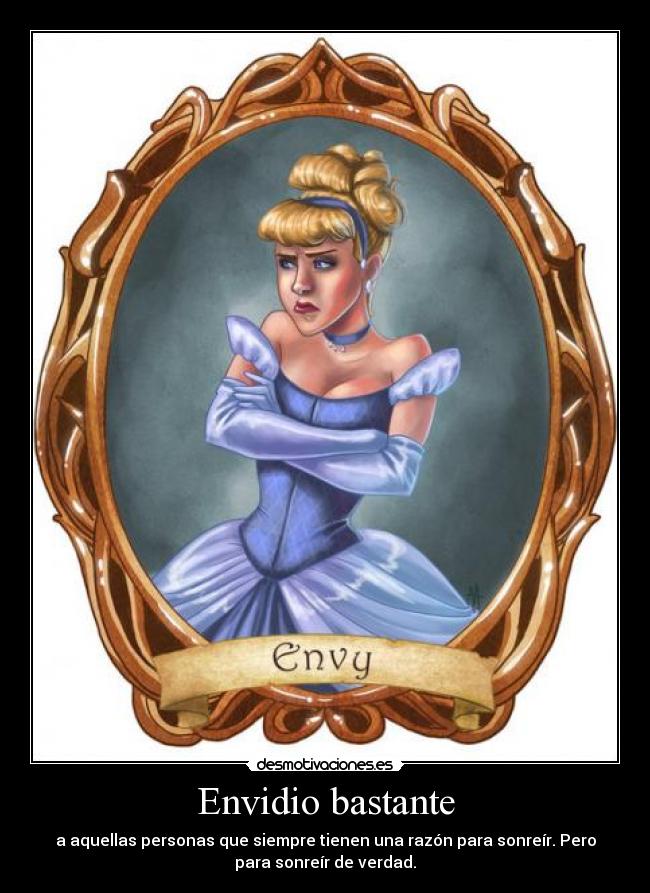 Envidio bastante - a aquellas personas que siempre tienen una razón para sonreír. Pero
para sonreír de verdad.