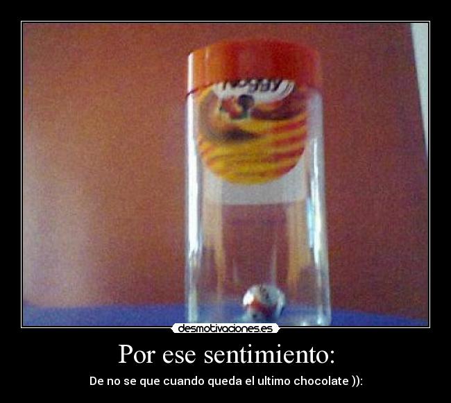 Por ese sentimiento: -