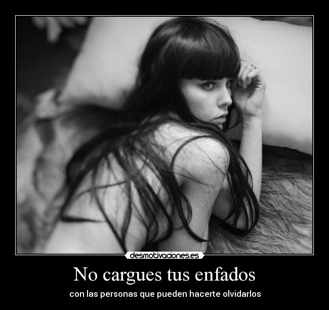 No cargues tus enfados - con las personas que pueden hacerte olvidarlos