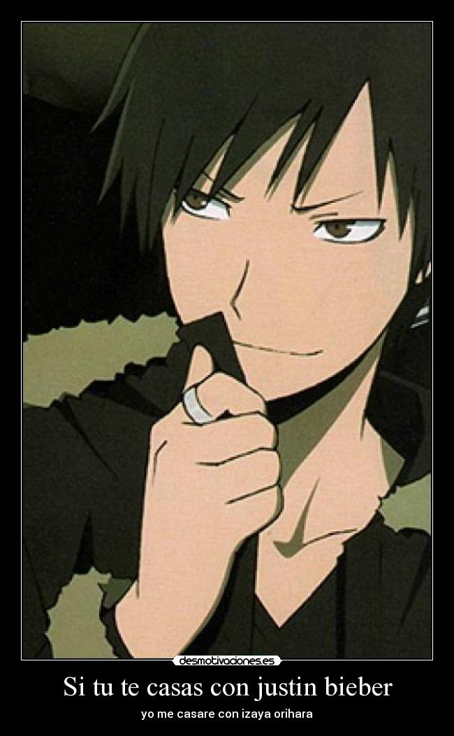 Si tu te casas con justin bieber - yo me casare con izaya orihara