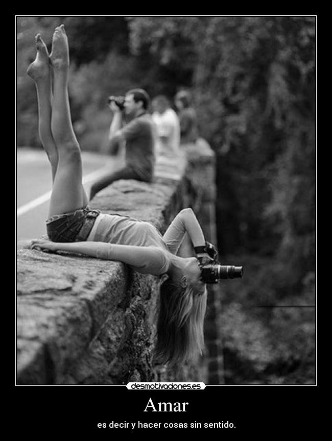 Amar - es decir y hacer cosas sin sentido.