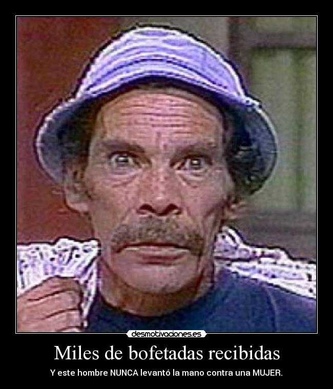 Miles de bofetadas recibidas -