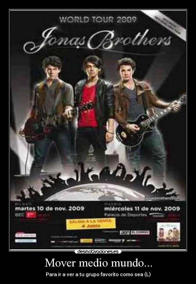 Mover medio mundo... - Para ir a ver a tu grupo favorito como sea (L)