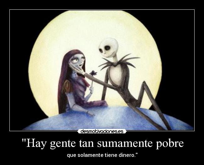 Hay gente tan sumamente pobre - 