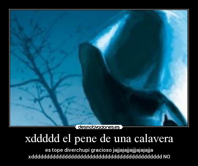 xddddd el pene de una calavera - es tope diverchupi gracioso jajjajajjajjjajajajja
xddddddddddddddddddddddddddddddddddddddddddd NO