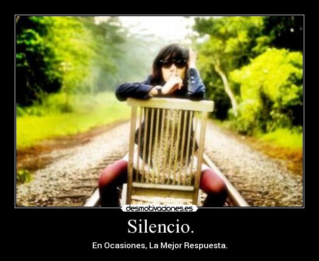 Silencio. - En Ocasiones, La Mejor Respuesta.
