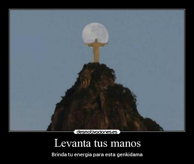 Levanta tus manos - Brinda tu energia para esta genkidama