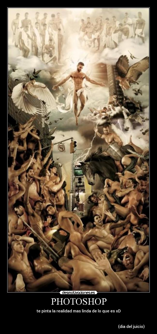 PHOTOSHOP - te pinta la realidad mas linda de lo que es xD


                                                                                                             (dia del juicio)