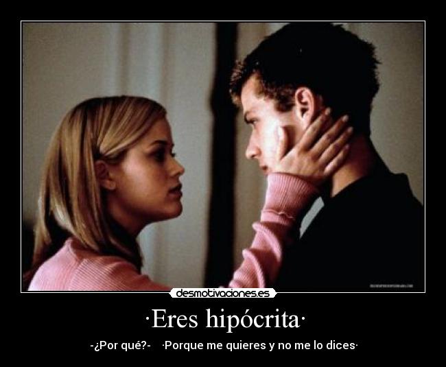 ·Eres hipócrita· - 