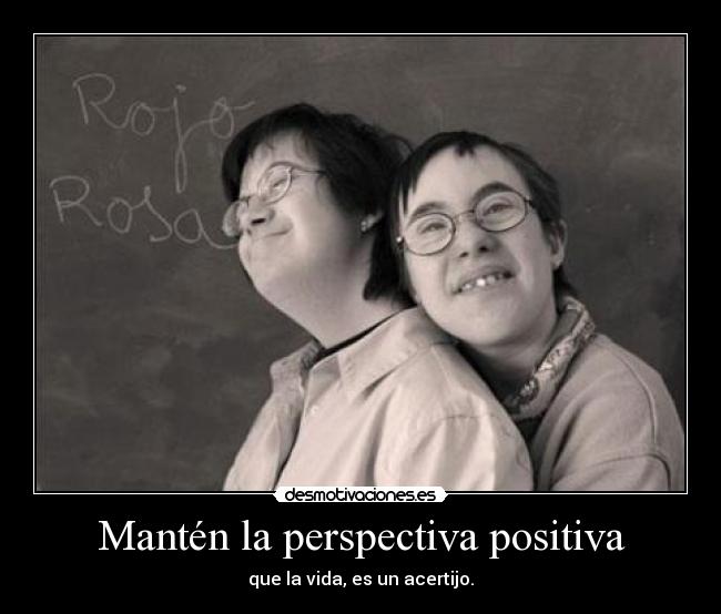 Mantén la perspectiva positiva - que la vida, es un acertijo.