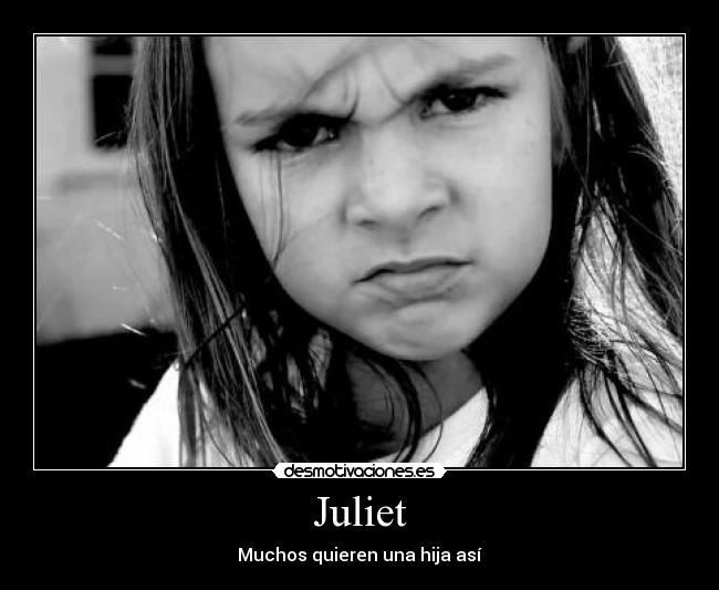 Juliet - Muchos quieren una hija así