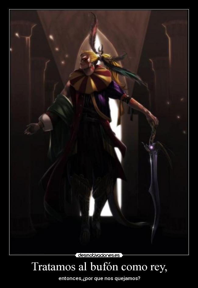 Tratamos al bufón como rey, -