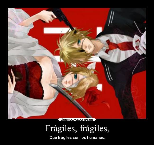 Frágiles, frágiles, -