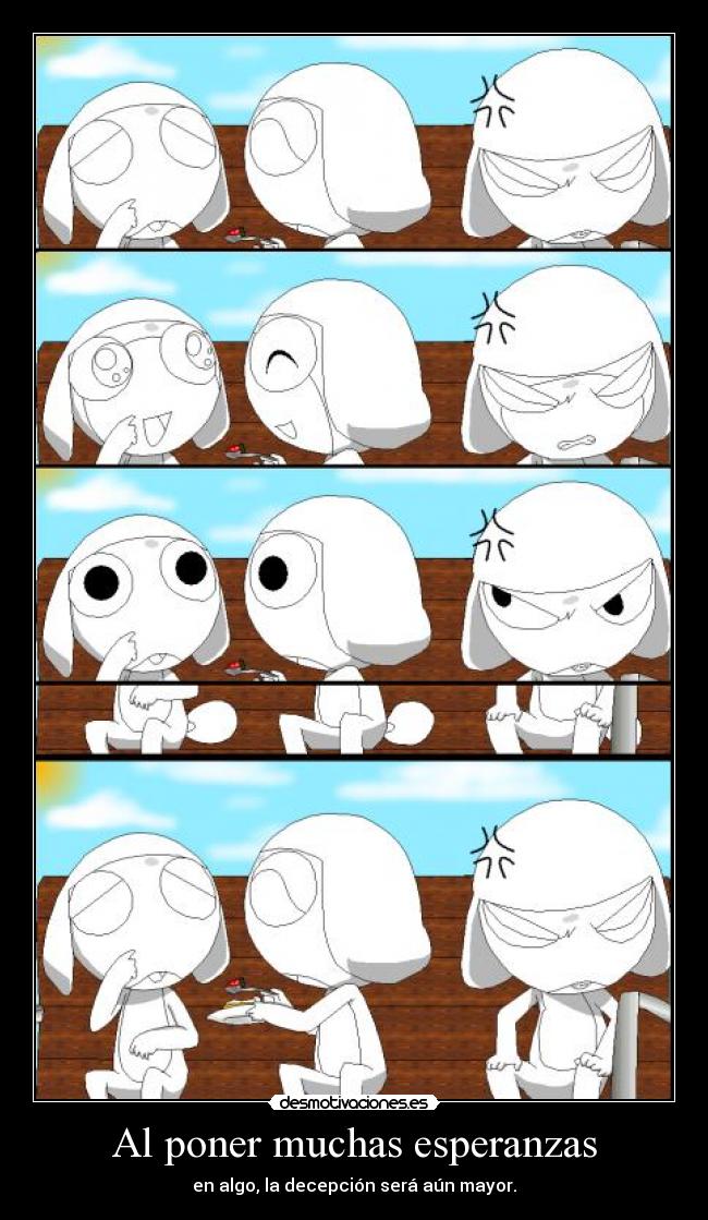 Al poner muchas esperanzas -