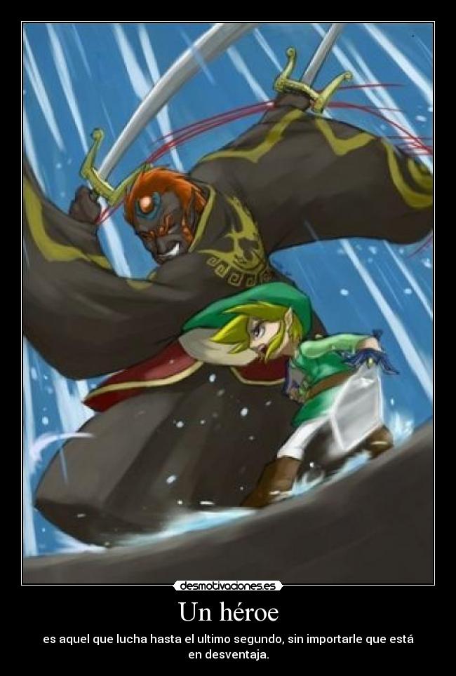 Un héroe - es aquel que lucha hasta el ultimo segundo, sin importarle que está en desventaja.
