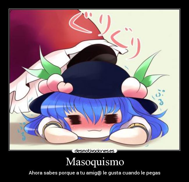 Masoquismo - Ahora sabes porque a tu amig@ le gusta cuando le pegas
