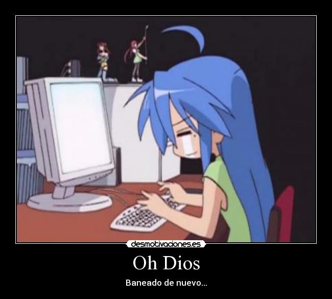 Oh Dios - Baneado de nuevo...