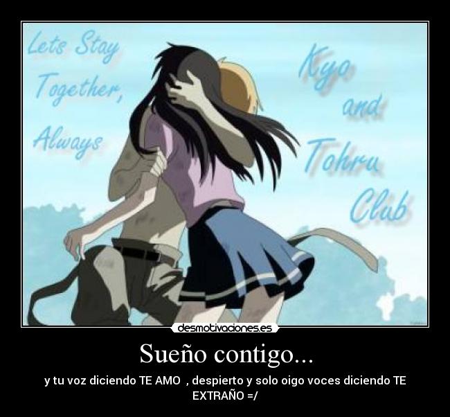 Sueño contigo... - y tu voz diciendo TE AMO ♥, despierto y solo oigo voces diciendo TE EXTRAÑO =/