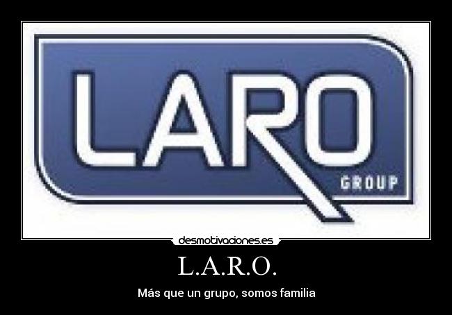 L.A.R.O. - Más que un grupo, somos familia