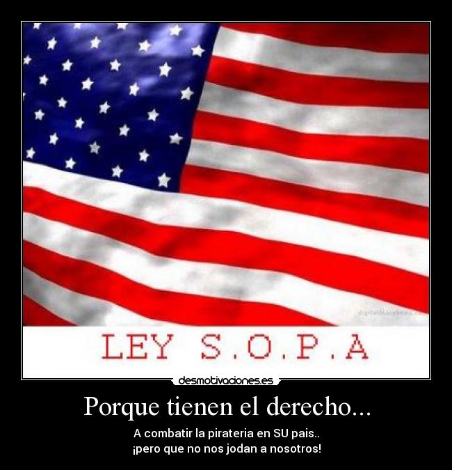 Porque tienen el derecho... - A combatir la pirateria en SU pais..
¡pero que no nos jodan a nosotros!