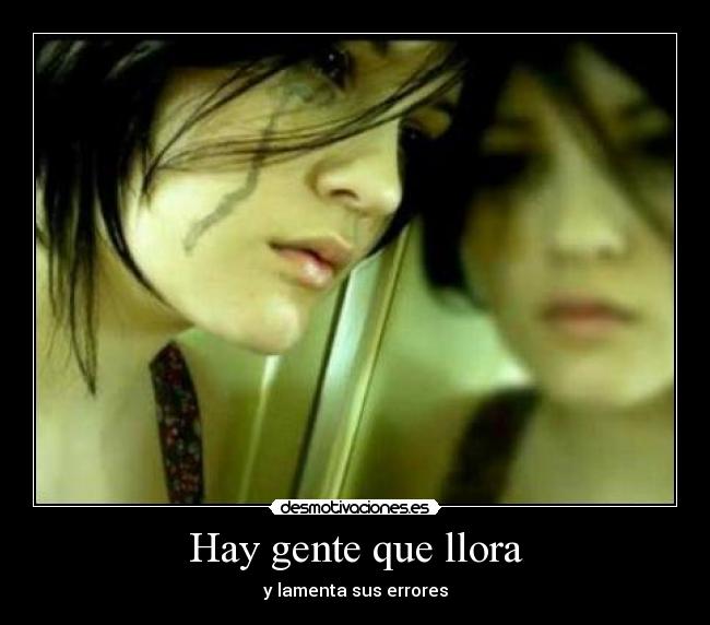 Hay gente que llora - y lamenta sus errores