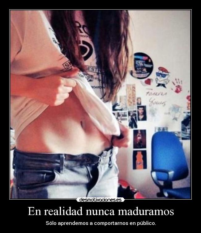 En realidad nunca maduramos - Sólo aprendemos a comportarnos en público.