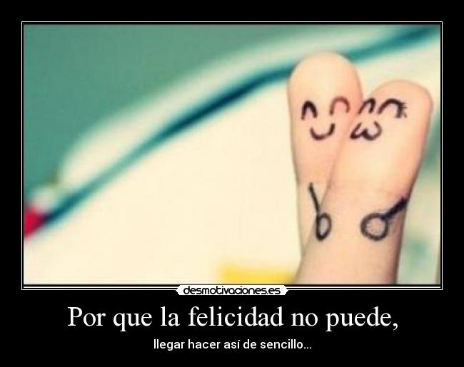 Por que la felicidad no puede, - 