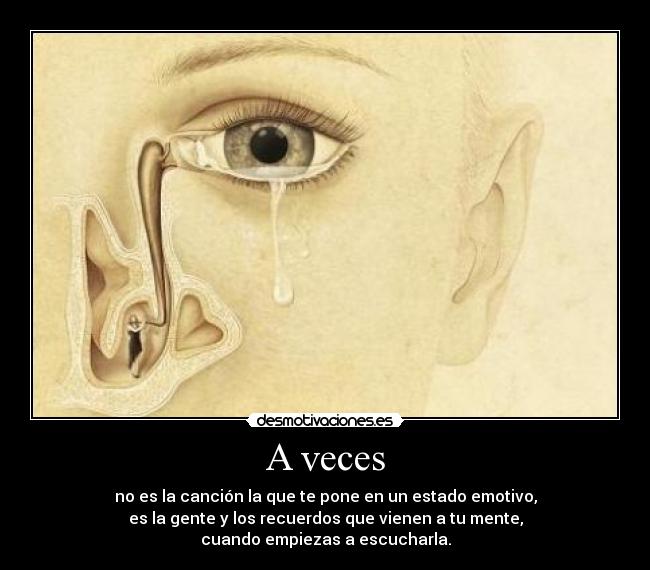 A veces - no es la canción la que te pone en un estado emotivo,
es la gente y los recuerdos que vienen a tu mente,
cuando empiezas a escucharla.