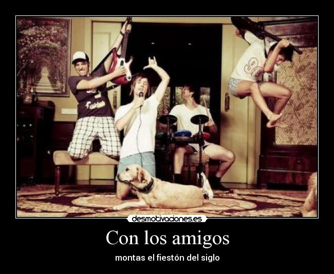 Con los amigos - montas el fiestón del siglo