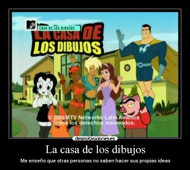 La casa de los dibujos - Me enseño que otras personas no saben hacer sus propias ideas