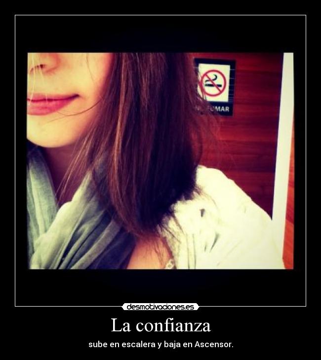 La confianza - sube en escalera y baja en Ascensor.