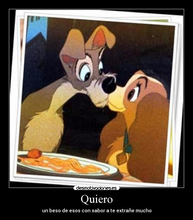 Quiero - un beso de esos con sabor a te extrañe mucho
