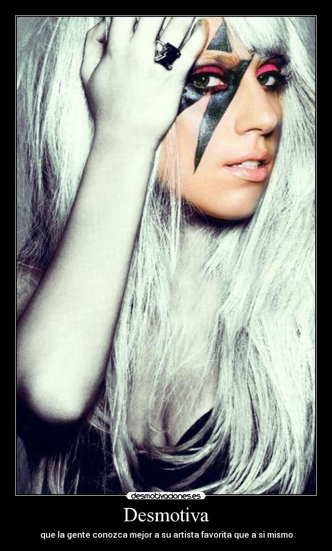 Desmotiva - que la gente conozca mejor a su artista favorita que a si mismo
