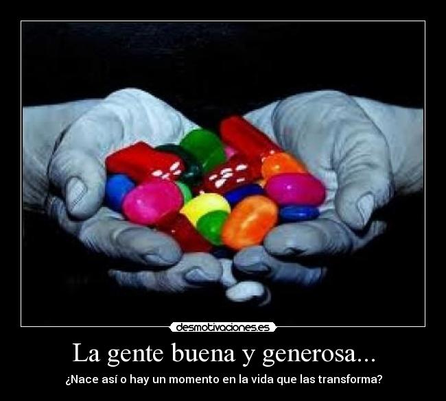 La gente buena y generosa... Desmotivaciones