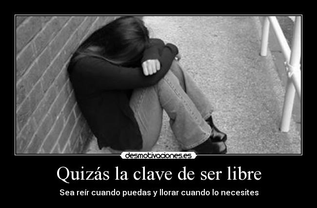 Quizás la clave de ser libre -