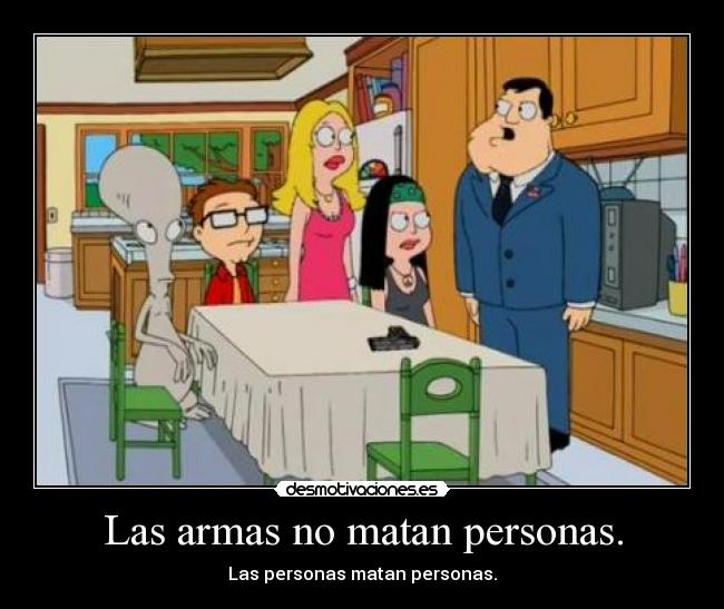 Las armas no matan personas. -