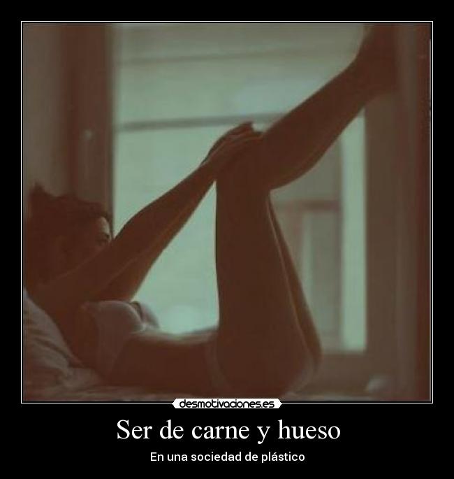 Ser de carne y hueso - En una sociedad de plástico