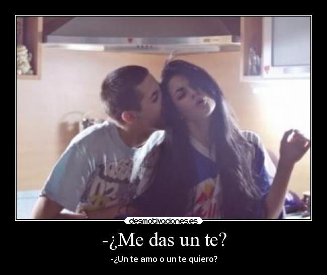 -¿Me das un te? -